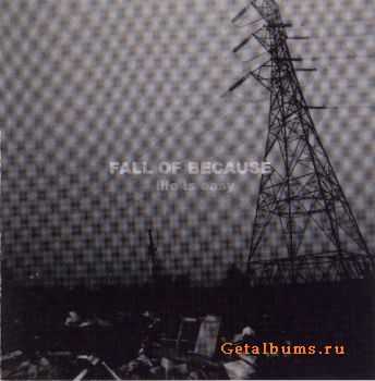 Fall Of Because -  Life Is Easy (1999)