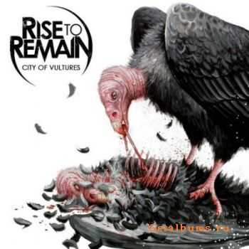 Rise To Remain - City Of Vultures (2011) [HQ]