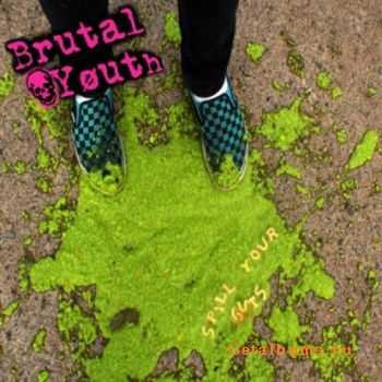 Brutal Youth - Spill Your Guts (2010) Brutal Youth - Spill Your Guts (2010)