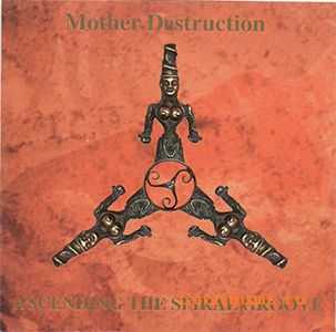 Mother Destruction -  Ascending The Spiral Groove (1992)