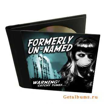 Formerly Un-Named - WARNING! Catchy Tunes (2011) Formerly Un-Named - WARNING! Catchy Tunes (2011)