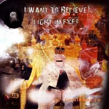 I Want To Believe - Light in Eyes (2011) I Want To Believe - Light in Eyes (2011)