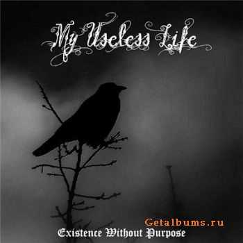 My Useless Life  - Existence Without Purpose [Demo] (2011)