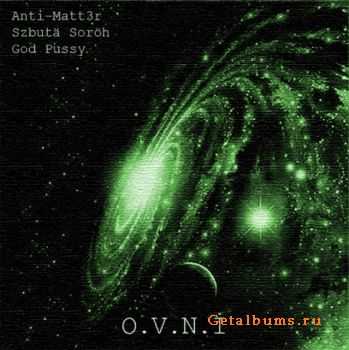 Anti-Matt3r / Szbuta Soroh / God Pussy - OVNI (2010)