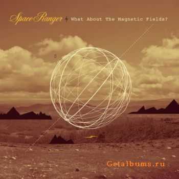 Space Ranger  What About The Magnetic Fields (2011)