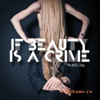 Mi and L'au - If Beauty Is A Crime (2012) Mi and L'au - If Beauty Is A Crime (2012)