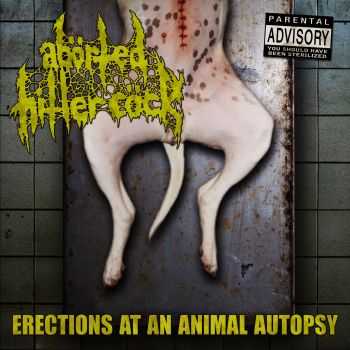 Ab&#246;rted Hitler C&#246;ck - Erections At An Animal Autopsy (2011)