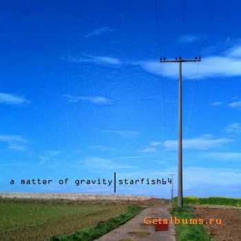 Starfish64  A Matter Of Gravity 2011