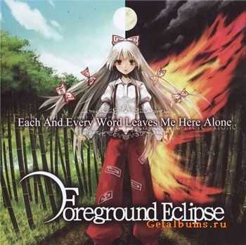 Foreground Eclipse - Each And Every Word Leaves Me Here Alone(2011)