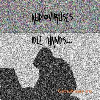 Audioviruses - Idle Hands... (2011)
