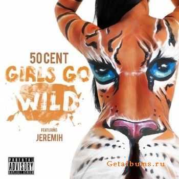 50 Cent Feat. Jeremih - Girls Go Wild (2012) 50 Cent Feat. Jeremih - Girls Go Wild (2012)