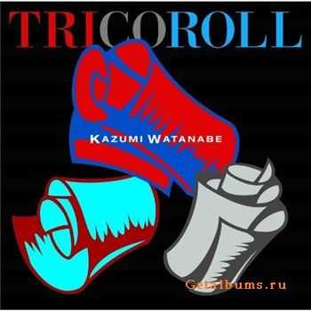 Kazumi Watanabe - Tricoroll(2011)