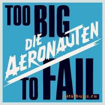 Die Aeronauten - Too Big To Fail (2012)