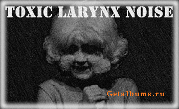 Toxic Larynx Noise - Demo (2012)