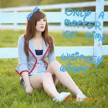 Whitney Wiatt - Only A Matter Of Time (2011)