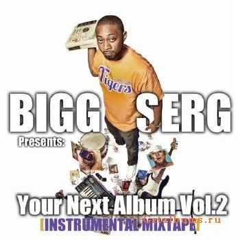 Bigg Serg - Your Next Album Vol. 2 (2012)