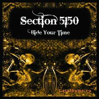 Section 5150 - Bide Your Time (2011) Section 5150 - Bide Your Time (2011)