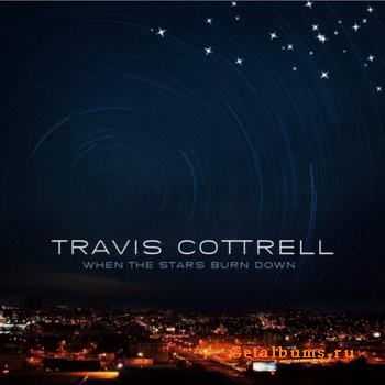 Travis Cottrell - When The Stars Burn Down (2011)