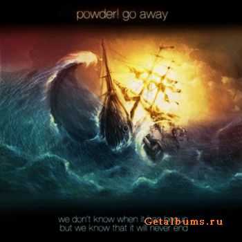 Powder! go away - We Don't Know, When It Has Begun, But We Know That It Will Never End (2012)