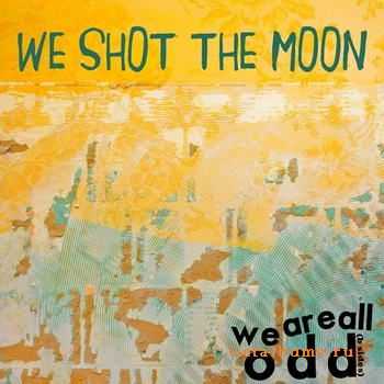 We Shot The Moon - We Are All Odd (2012)