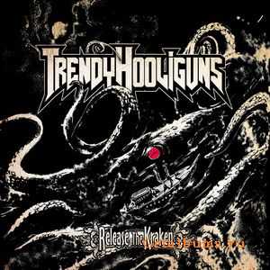 Trendy HooliGuns - Release The Kraken (2012) Trendy HooliGuns - Release The Kraken (2012)