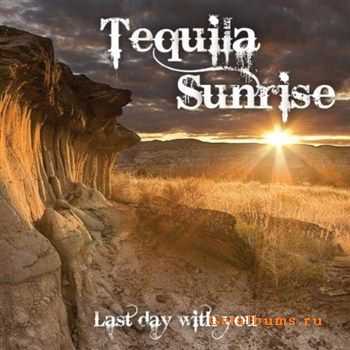 Tequila Sunrise - Last Day With You (2011) Tequila Sunrise - Last Day With You (2011)