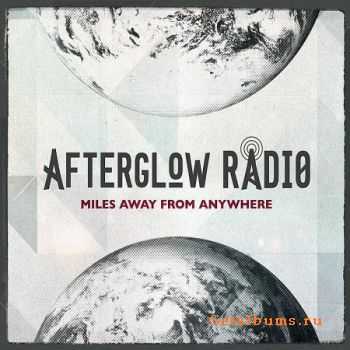 Afterglow Radio - Miles Away From Anywhere (2012)