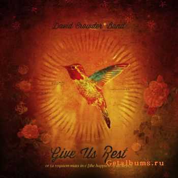 David Crowder Band - Give Us Rest or (A Requiem Mass In C [The Happiest of All Keys]) (2012)
