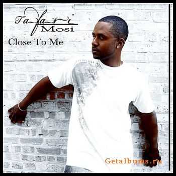 Tafari Mosi - Close to Me (2011) Tafari Mosi - Close to Me (2011)