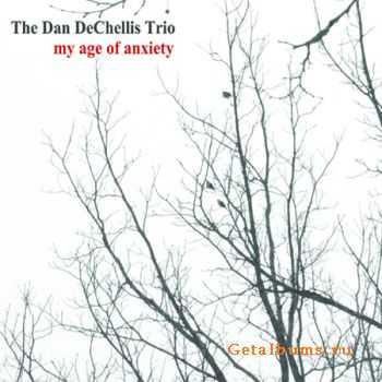 The Dan DeChellis Trio - My Age of Anxiety (2012)