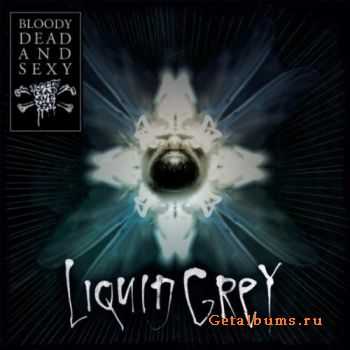 Bloody Dead And Sexy - Liquid Grey (2011)