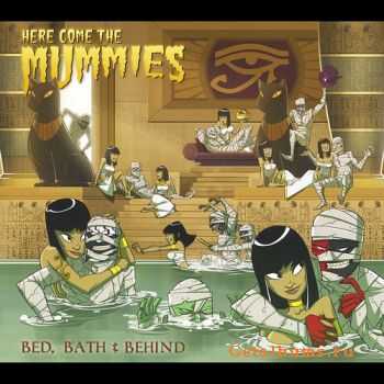 Here Come The Mummies - Bed, Bath & Behind (2011) Here Come The Mummies - Bed, Bath & Behind (2011)