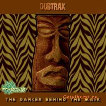 Dubtrak – The Dancer Behind The Mask (2012) Dubtrak – The Dancer Behind The Mask (2012)