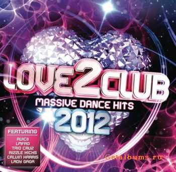 VA - Love2Club 2012 (Massive Dance Hits) (2012) VA - Love2Club 2012 (Massive Dance Hits) (2012)