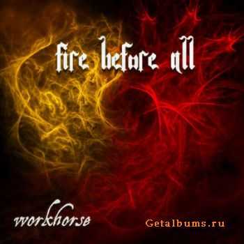 Workhorse - Fire Before All (2012)