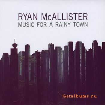 Ryan McAllister - Music For A Rainy Town (2011)