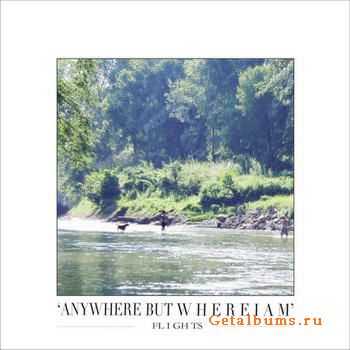 Flights - Anywhere But Where I Am (2012) Flights - Anywhere But Where I Am (2012)