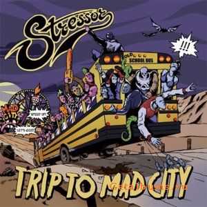 Stressor - Trip To Mad City (2012)