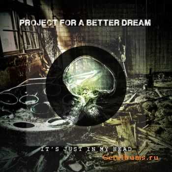 Project for a Better Dream - It's just in my head (EP) (2012) Project for a Better Dream - It's just in my head (EP) (2012)