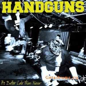 Handguns - It’s Better Late Than Never (2012) Handguns - It’s Better Late Than Never (2012)