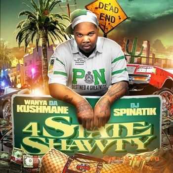 Wanya Da Kushmane - 4 State Shawty (2012) Wanya Da Kushmane - 4 State Shawty (2012)