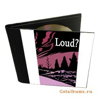 Loud? - Loud? (2012)