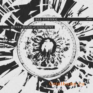 Die Strong - Bitter Hand of Judgment (2012) Die Strong - Bitter Hand of Judgment (2012)