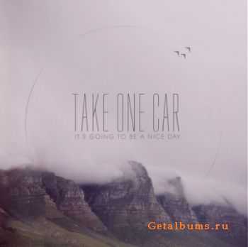 Take One Car - It's Going To Be A Nice Day (2012) Take One Car - It's Going To Be A Nice Day (2012)