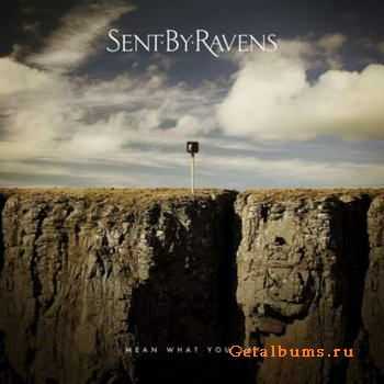 Sent By Ravens - Mean What You Say (2012) Sent By Ravens - Mean What You Say (2012)