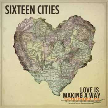 Sixteen Cities - Love Is Making A Way (2012)