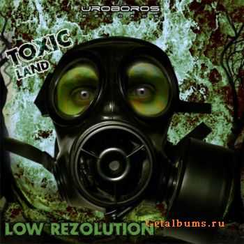 Low Rezolution  Toxic Land (2011)
