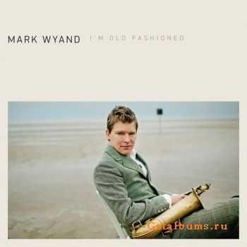 Mark Wyand  Im Old Fashioned (2012)