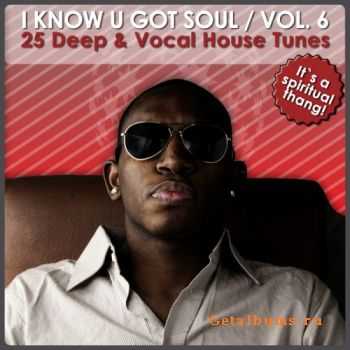 VA - I Know U Got Soul Vol 6 (25 Deep & Vocal House Tunes) (2011) VA - I Know U Got Soul Vol 6 (25 Deep & Vocal House Tunes) (2011)
