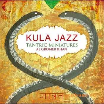 Al Gromer Khan - Kula Jazz - Tantric Miniatures (2012)